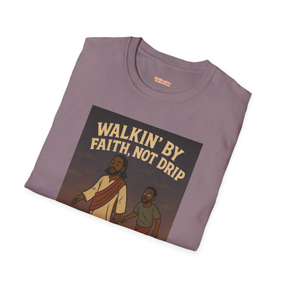 Walking By Faith Not Drip Unisex T-Shirt