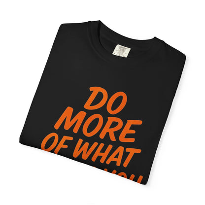 Do More Of What Makes You Happy T-Shirt