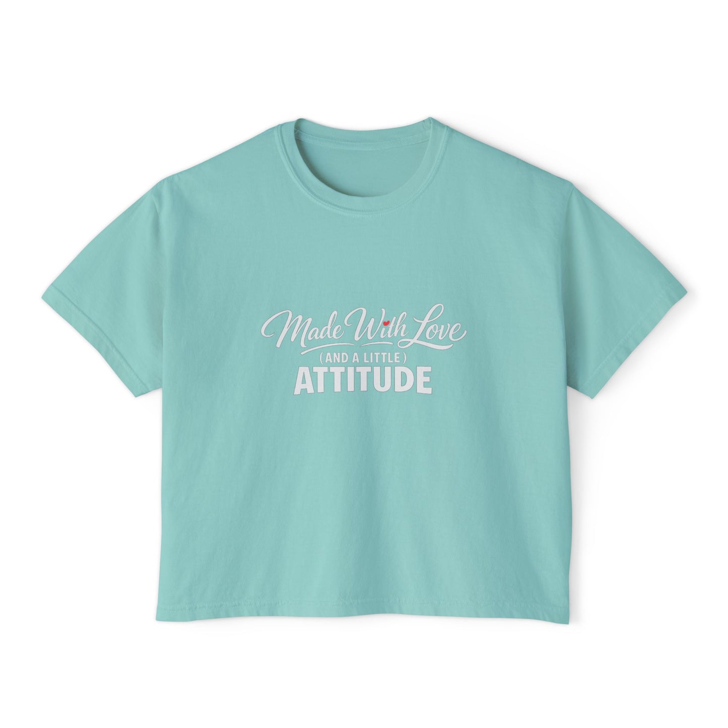 "Made With Love and a Little Attitude" Women's Boxy Tee