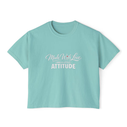 "Made With Love and a Little Attitude" Women's Boxy Tee