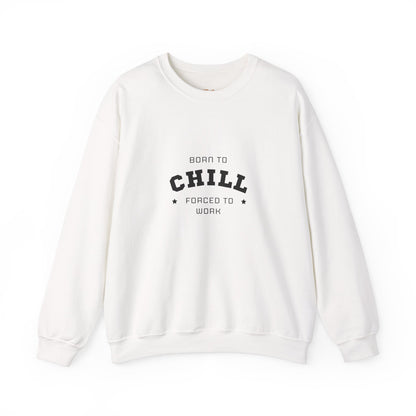 Born to Chill Forced to Work Sweatshirt